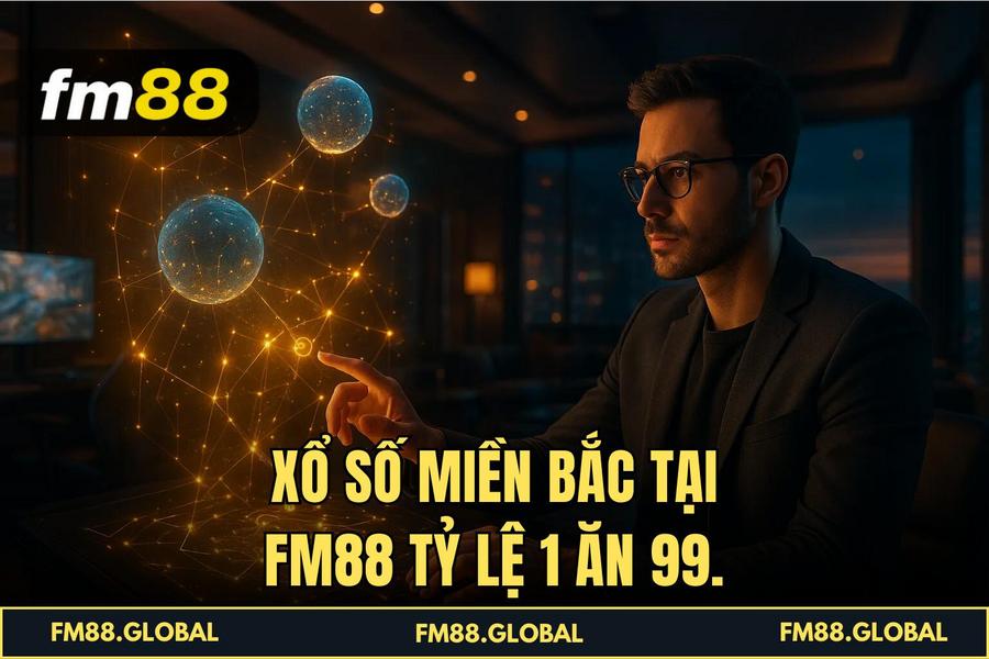 Xổ Số Miền BẮc tại FM88 tỷ lệ 1 ăn 99.