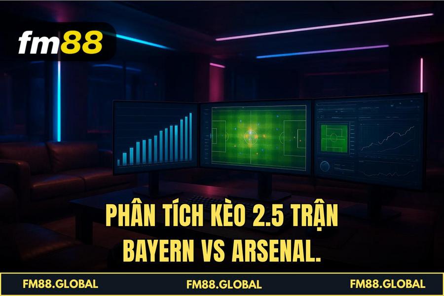Phân tích Kèo 2.5 trận Bayern vs Arsenal.