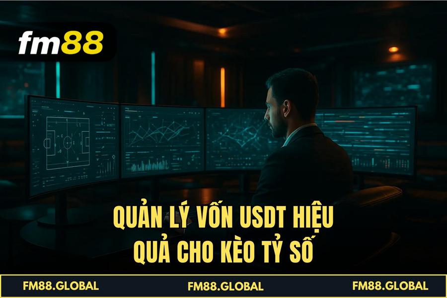 Quản lý vốn USDT hiệu quả cho Kèo tỷ số